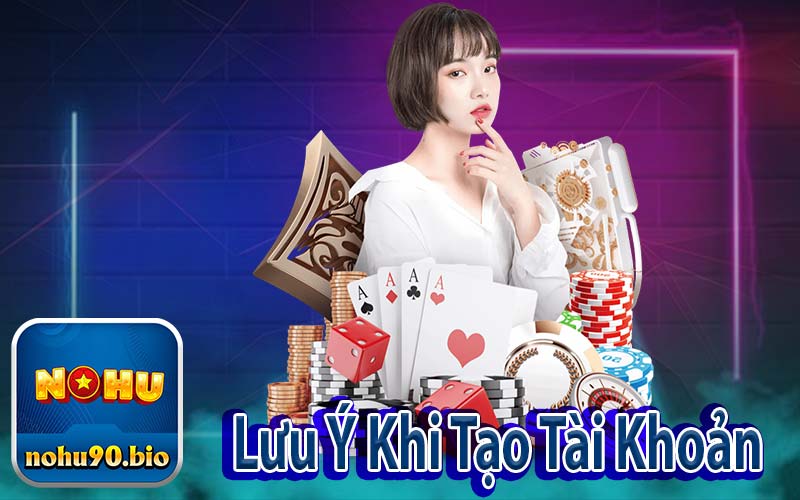 Lưu Ý Khi Tạo Tài Khoản