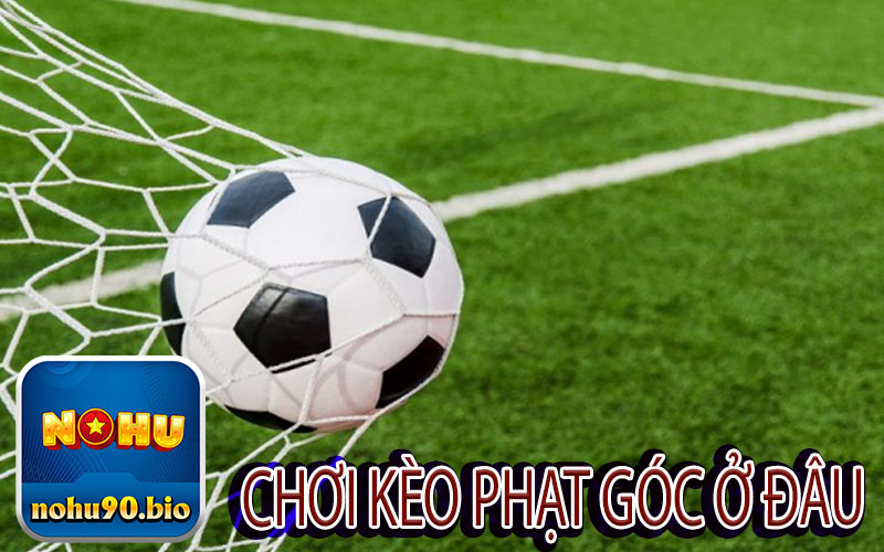 Chơi Kèo Phạt Góc Ở Đâu